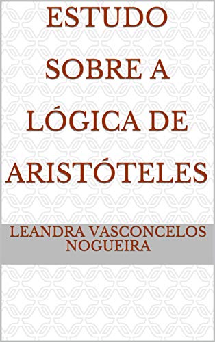 Capa do livro: Estudo Sobre A Lógica de Aristóteles - Ler Online pdf