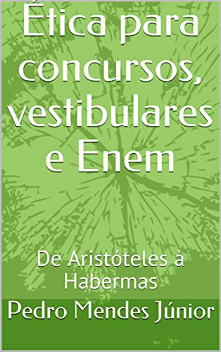 Livro PDF Ética para concursos, vestibulares e Enem: De Aristóteles à Habermas