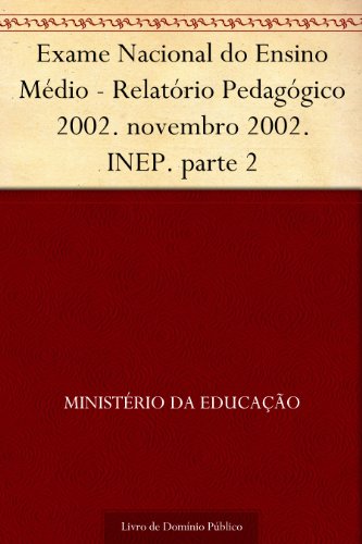 Livro PDF Exame Nacional do Ensino Médio – Relatório Pedagógico 2002. novembro 2002. INEP. parte 2