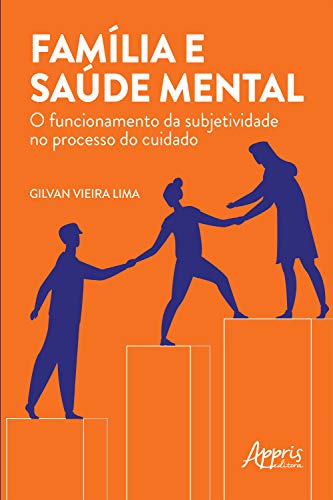 Livro PDF: Família e Saúde Mental: O Funcionamento da Subjetividade no Processo do Cuidado