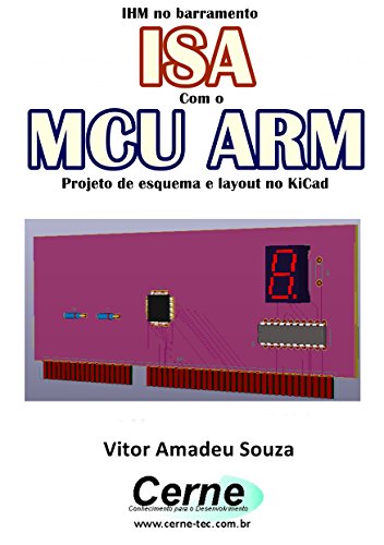 Capa do livro: IHM no barramento ISA Com o MCU ARM Projeto de esquema e layout no KiCad - Ler Online pdf