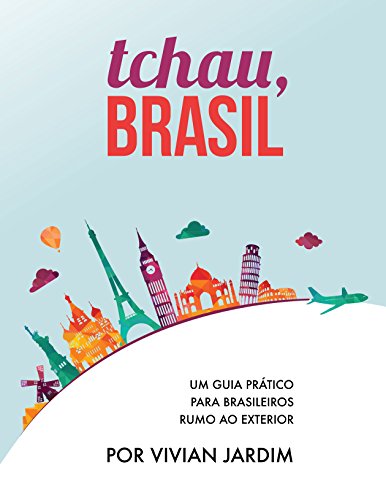 Livro PDF Imigração: Tchau, Brasil – Um Guia Prático Para Brasileiros Rumo ao Exterior