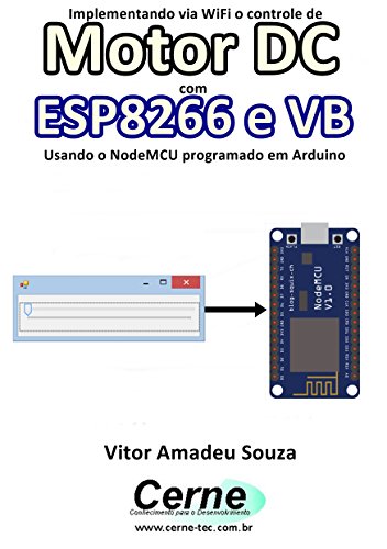 Livro PDF Implementando via WiFi o controle de Motor DC com ESP8266 e VB Usando o NodeMCU programado no Arduino