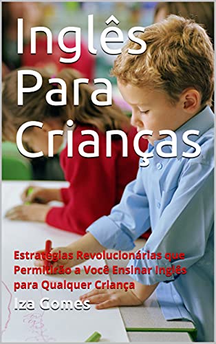 Livro PDF Inglês Para Crianças: Estratégias Revolucionárias que Permitirão a Você Ensinar Inglês para Qualquer Criança