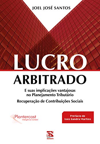 Livro PDF: LUCRO ARBITRADO: E suas implicações vantajosas no Planejamento Tributário – Recuperação de Contribuições Sociais