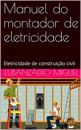 Livro PDF Manuel do montador de eletricidade: Eletricidade de construição civil