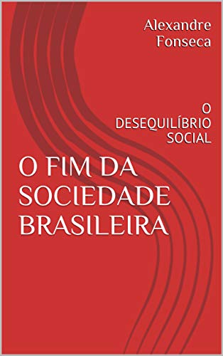 Livro PDF O FIM DA SOCIEDADE BRASILEIRA: O DESEQUILÍBRIO SOCIAL
