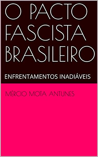 Livro PDF: O PACTO FASCISTA BRASILEIRO : ENFRENTAMENTOS INADIÁVEIS