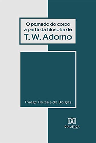 Capa do livro: O Primado do Corpo a partir da Filosofia de T.W. Adorno - Ler Online pdf