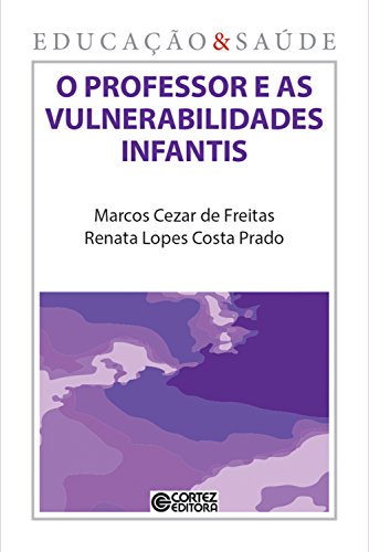 Livro PDF O professor e as vulnerabilidades infantis: Da especialização taylorista à flexibilidade toyotista (Coleção educação & saúde Livro 12)