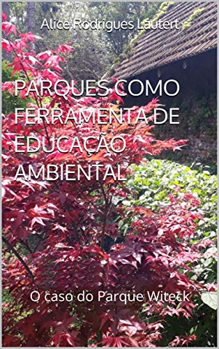 Capa do livro: Parques como ferramenta de Educação Ambiental: O caso do Parque Witeck - Ler Online pdf