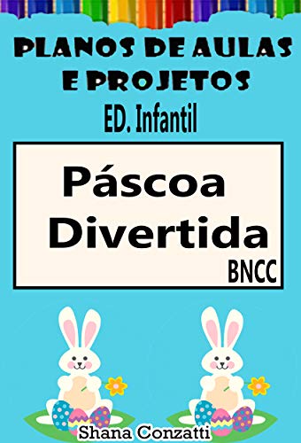 Capa do livro: Páscoa Ed. Infantil – Planos de Aulas BNCC (Projetos Pedagógicos – BNCC) - Ler Online pdf