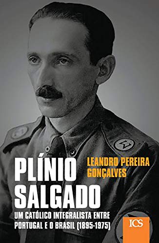 Capa do livro: Plínio Salgado: Um Católico Integralista entre Portugal e o Brasil (1895-1975) - Ler Online pdf