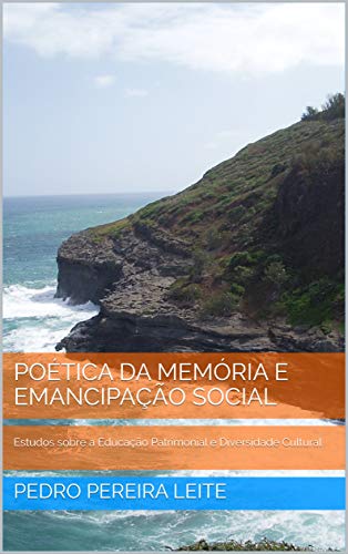 Livro PDF: Poética da Memória e Emancipação Social: Estudos sobre a Educação Patrimonial e Diversidade Cultural (Cadernos da Diversidade Cultural Livro 1)