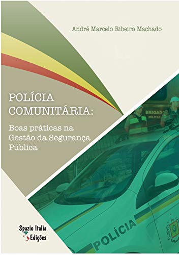 Capa do livro: Polícia comunitária: Boas Práticas na Gestão da Segurança Pública.: Referências para os gestores do policiamento, com experiências vivenciadas no Brasil, Japão e Estados Unidos - Ler Online pdf