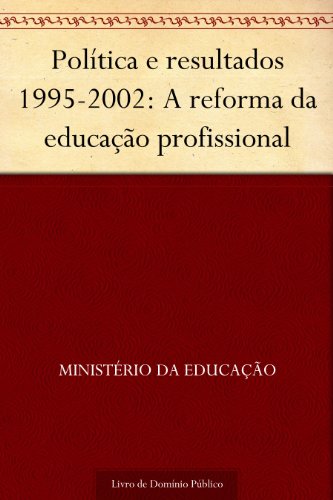 Livro PDF Política e resultados 1995-2002: A reforma da educação profissional