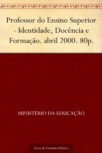 Livro PDF Professor do Ensino Superior – Identidade, Docência e Formação. abril 2000. 80p.