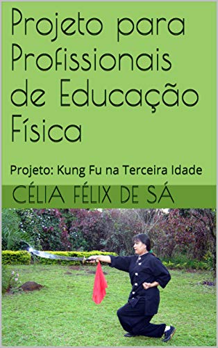Capa do livro: Projeto para Profissionais de Educação Física: Projeto: Kung Fu na Terceira Idade - Ler Online pdf