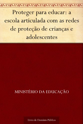 Livro PDF Proteger para educar: a escola articulada com as redes de proteção de crianças e adolescentes