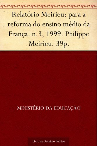 Capa do livro: Relatório Meirieu: para a reforma do ensino médio da França. n.3 1999. Philippe Meirieu. 39p. - Ler Online pdf