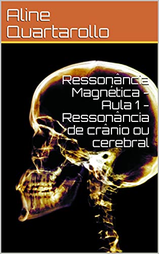Capa do livro: Ressonância Magnética – Aula 1 – Ressonância de crânio ou cerebral - Ler Online pdf