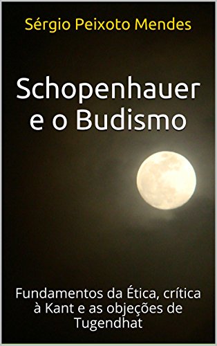 Livro PDF: Schopenhauer e o Budismo: Fundamentos da Ética, crítica à Kant e as objeções de Tugendhat