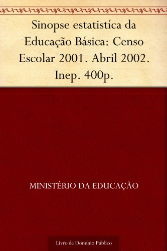 Livro PDF Sinopse estatistíca da Educação Básica: Censo Escolar 2001. Abril 2002. Inep. 400p.