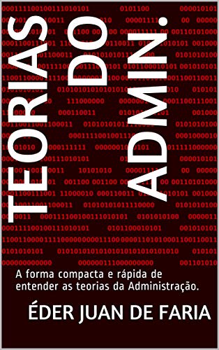 Livro PDF Teorias do Admin.: A forma compacta e rápida de entender as teorias da Administração.