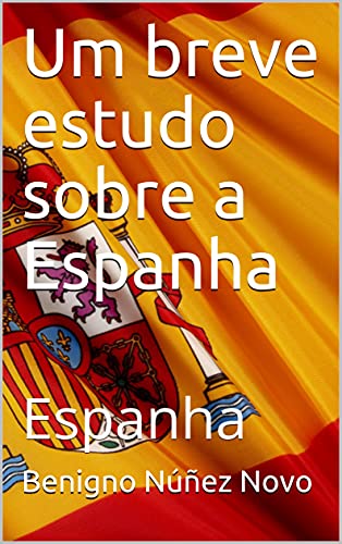 Capa do livro: Um breve estudo sobre a Espanha: Espanha - Ler Online pdf