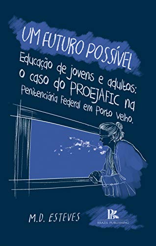 Livro PDF: Um futuro possível: educação de jovens e adultos: o caso do PROEJAFIC na Penitenciária Federal em Porto Velho