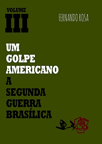 Capa do livro: Um golpe americano – Volume III: A segunda Guerra Brasílica - Ler Online pdf