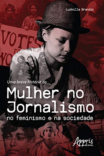 Livro PDF: Uma Breve História da Mulher no Jornalismo no Feminismo e na Sociedade