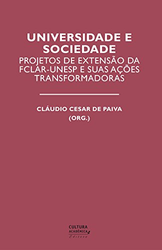 Livro PDF: Universidade e sociedade: projetos de extensão da FCLAr-Unesp e suas ações transformadoras