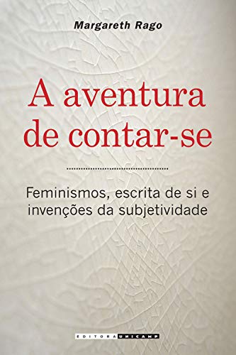 Livro PDF A aventura de contar-se: feminismos, escrita de si e invenções da subjetividade