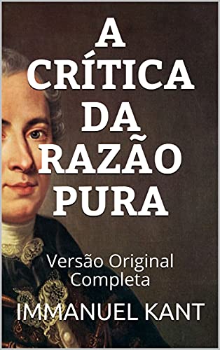 Livro PDF A CRÍTICA DA RAZÃO PURA: Versão Original Completa