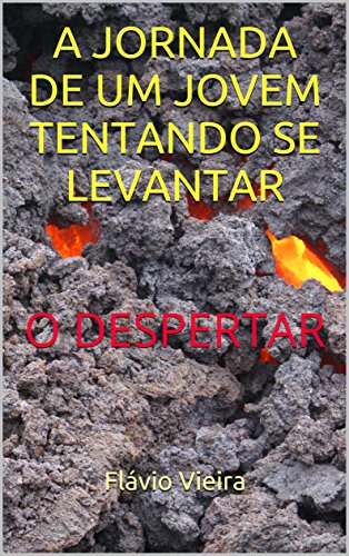 Livro PDF A JORNADA DE UM JOVEM TENTANDO SE LEVANTAR: O DESPERTAR