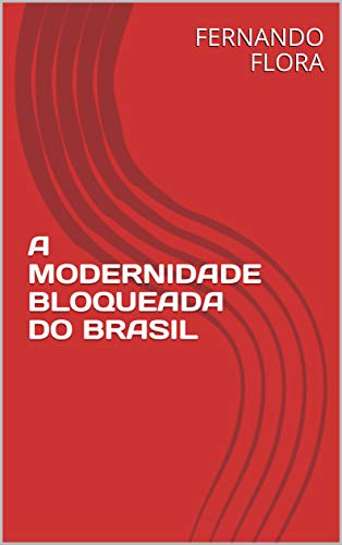 Livro PDF A MODERNIDADE BLOQUEADA DO BRASIL