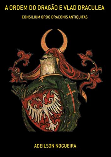 Capa do livro: A Ordem Do Dragão E Vlad Draculea - Ler Online pdf