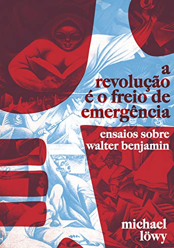 Livro PDF: A Revolução é o Freio de Emergência: Ensaios Sobre Walter Benjamin