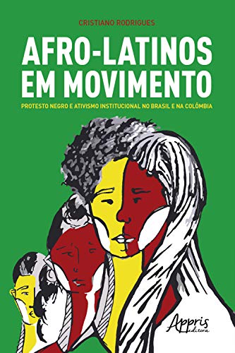 Livro PDF: Afro-Latinos em Movimento: Protesto Negro e Ativismo Institucional no Brasil e na Colômbia
