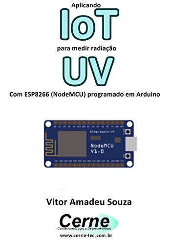 Livro PDF Aplicando IoT para medir radiação UV Com ESP8266 (NodeMCU) programado em Arduino