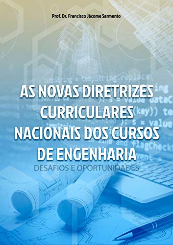 Livro PDF AS NOVAS DIRETRIZES CURRICULARES NACIONAIS DOS CURSOS DE ENGENHARIA: DESAFIOS E OPORTUNIDADES