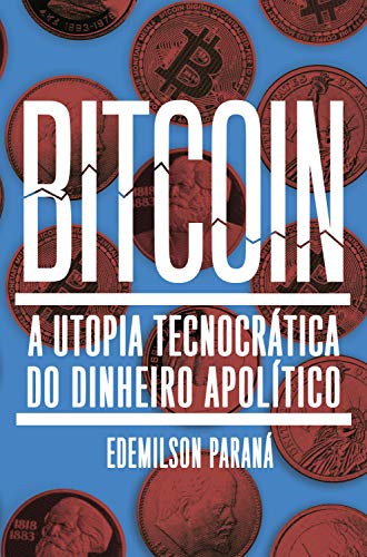 Livro PDF: Bitcoin: A utopia tecnocrática do dinheiro apolítico