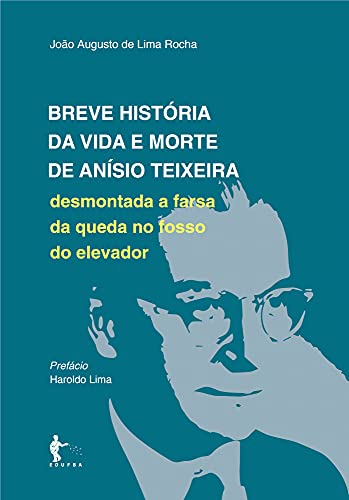 Livro PDF Breve história da vida e morte de Anísio Teixeira: desmontada a farsa da queda no fosso do elevador
