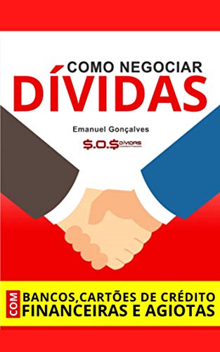 Livro PDF: Como Negociar Dívidas Com Bancos, Cartões De Crédito, Financeiras e AGIOTAS!: Emanuel Gonçalves – SOS DÍVIDAS