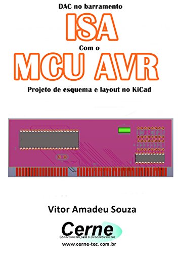 Livro PDF DAC no barramento ISA Com o MCU AVR Projeto de esquema e layout no KiCad
