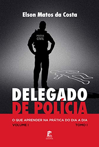 Capa do livro: Delegado de Polícia : O Que Aprender na Prática do Dia a Dia - Ler Online pdf