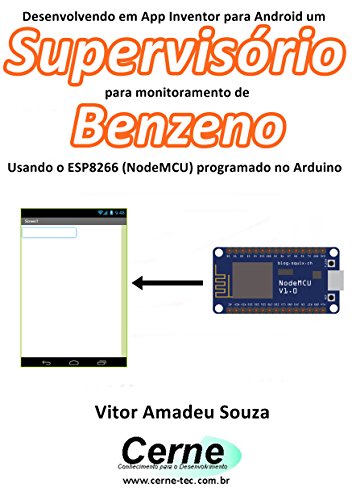 Livro PDF Desenvolvendo em App Inventor para Android um Supervisório para monitorar concentração de Benzeno Usando o ESP8266 (NodeMCU) programado no Arduino
