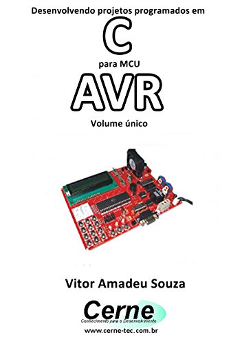 Capa do livro: Desenvolvendo projetos programados em C Para MCU AVR Volume único - Ler Online pdf