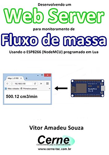 Livro PDF Desenvolvendo um Web Server para monitoramento de Fluxo de massa Usando o ESP8266 (NodeMCU) programado em Lua